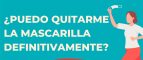 ¿Puedo quitarme la mascarilla?